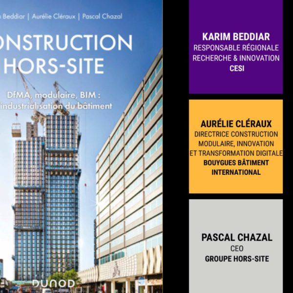 Karim Beddiar, Aurélie Cléraux et Pascal Chazal publient l’ouvrage « Construction hors-site, DfMA, modulaire, BIM : l’industrialisation du bâtiment »